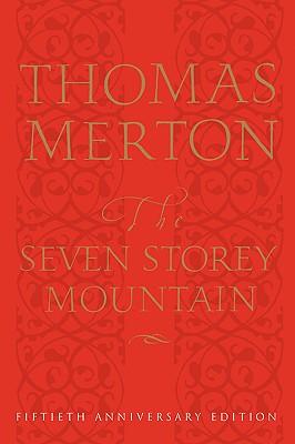 The Seven Storey Mountain: Fiftieth-Anniversary Edition