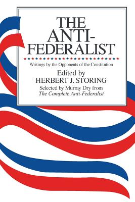 The Anti-Federalist: An Abridgment of the Complete Anti-Federalist