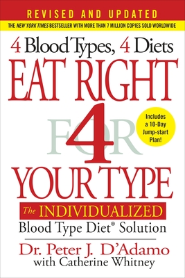 Eat Right 4 Your Type: The Individualized Blood Type Diet Solution