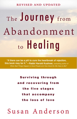 The Journey from Abandonment to Healing: Revised and Updated: Surviving Through and Recovering from the Five Stages That Accompany the Loss of Love