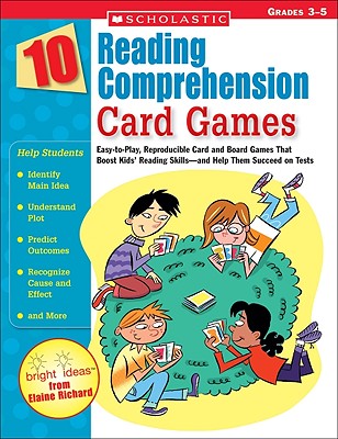 10 Reading Comprehension Card Games: Easy-To-Play, Reproducible Card and Board Games That Boost Kids' Reading Skills--And Help Them Succeed on Tests