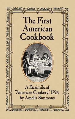 The First American Cookbook: A Facsimile of American Cookery, 1796