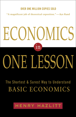 Economics in One Lesson: The Shortest and Surest Way to Understand Basic Economics