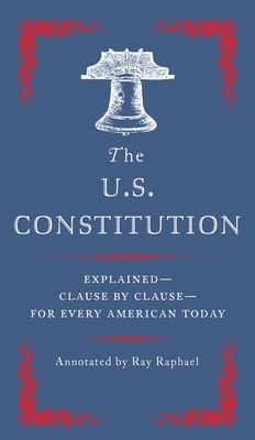 The U.S. Constitution: Explained--Clause by Clause--For Every American Today