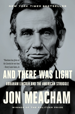And There Was Light: Abraham Lincoln and the American Struggle