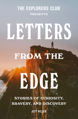 The Explorers Club Presents: Letters from the Edge: Stories of Curiosity, Bravery, and Discovery