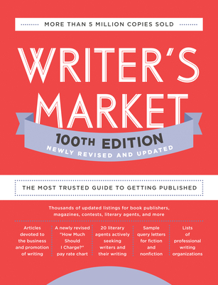 Writer's Market 100th Edition: The Most Trusted Guide to Getting Published