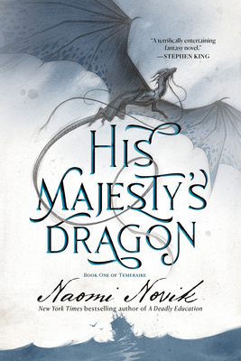 His Majesty's Dragon: Book One of Temeraire