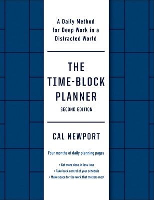 The Time-Block Planner (Second Edition): A Daily Method for Deep Work in a Distracted World