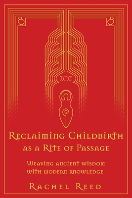 Reclaiming Childbirth as a Rite of Passage: Weaving ancient wisdom with modern knowledge