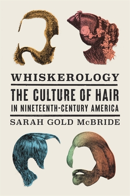 Whiskerology: The Culture of Hair in Nineteenth-Century America