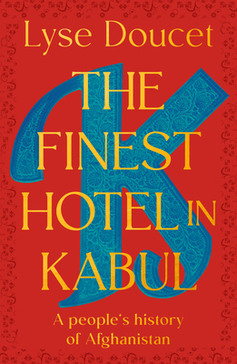The Finest Hotel in Kabul: A People's History of Afghanistan