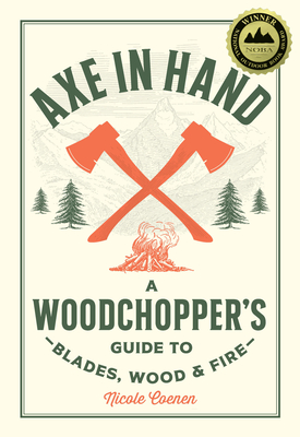 Axe in Hand: A Woodchopper's Guide to Blades, Wood, and Fire