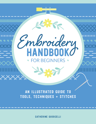 Embroidery Handbook for Beginners: An Illustrated Guide to Tools, Techniques, and Stitches