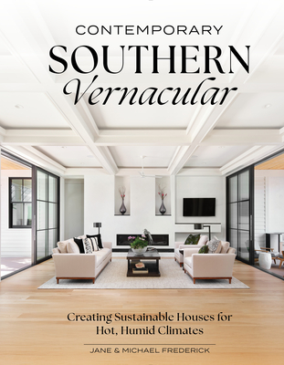 Contemporary Southern Vernacular: Creating Sustainable Houses for Hot, Humid Climates