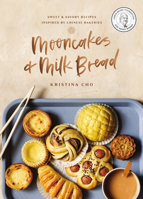 Mooncakes and Milk Bread: Sweet and Savory Recipes Inspired by Chinese Bakeries (a James Beard Award-Winning Cookbook. the Perfect Gift for Bakers, Ba