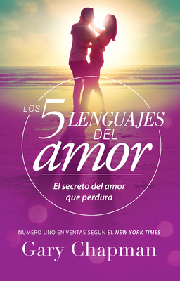 Los 5 Lenguajes del Amor (Revisado): El Secreto del Amor Que Perdura - Edición Clásica (Spanish Edition)