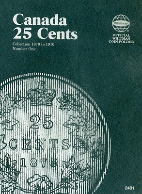 Official Whitman Coin Folder: Canada Quarters (25 Cents) #1: 1870-1910