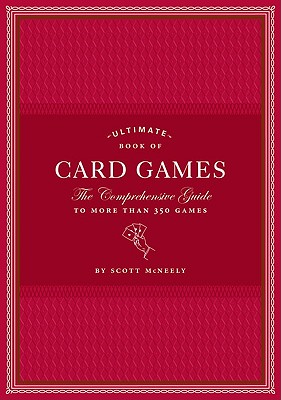 Ultimate Book of Card Games: The Comprehensive Guide to More Than 350 Games