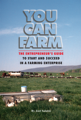 You Can Farm: The Entrepreneur's Guide to Start and Succeed in a Farm Enterprise