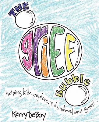 The Grief Bubble: Helping Kids Explore and Understand Grief