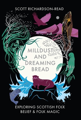 Mill Dust and Dreaming Bread: Exploring Scottish Folk Belief and Folk Magic