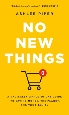 No New Things: A Radically Simple 30-Day Guide to Saving Money, the Planet, and Your Sanity