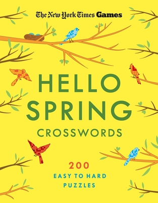 New York Times Games Hello Spring Crosswords: 200 Easy to Hard Puzzles