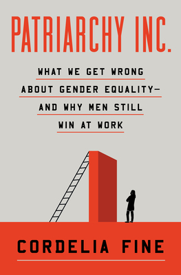 Patriarchy Inc.: What We Get Wrong about Gender Equality?and Why Men Still Win at Work