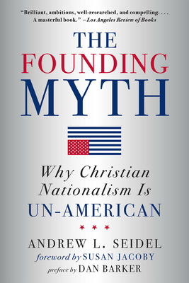 Founding Myth: Why Christian Nationalism Is Un-American (New in Paper)