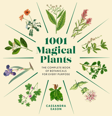 1001 Magical Plants: The Complete Book of Botanicals for Every Purpose