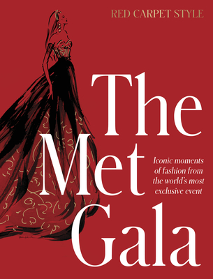 The Met Gala: Red Carpet Style, Iconic Moments of Fashion from the World's Most Exclusive Event, Perfect for Fans of Icons of Style and the Little Boo