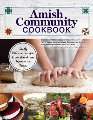 Amish Community Cookbook: Simply Delicious Recipes from Amish and Mennonite Homes