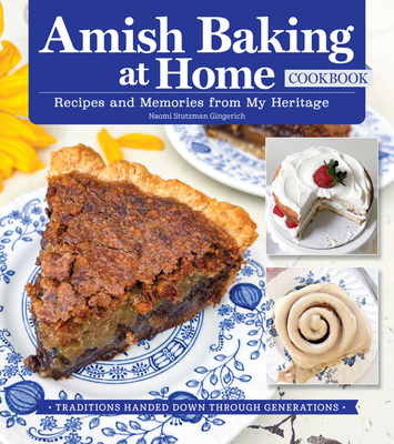 Amish Baking at Home Cookbook: Recipes and Memories from My Heritage