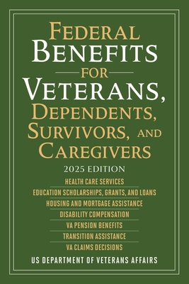 Federal Benefits for Veterans, Dependents, Survivors, and Caregivers: 2025 Edition