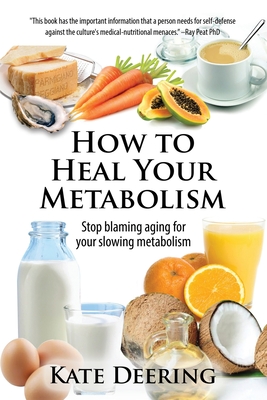 How to Heal Your Metabolism: Learn How the Right Foods, Sleep, the Right Amount of Exercise, and Happiness Can Increase Your Metabolic Rate and Help H