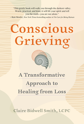Conscious Grieving: A Transformative Approach to Healing from Loss