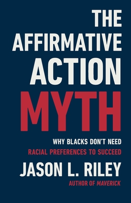 The Affirmative Action Myth: Why Blacks Don't Need Racial Preferences to Succeed