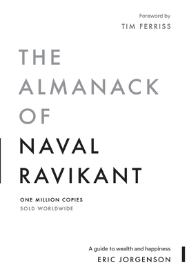 The Almanack of Naval Ravikant: A Guide to Wealth and Happiness