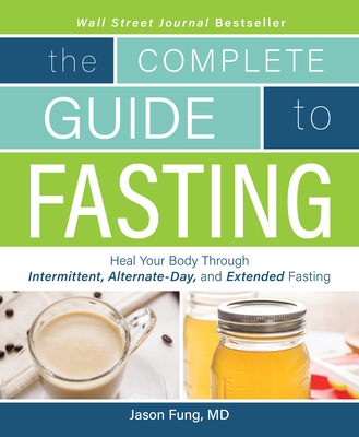 Complete Guide to Fasting: Heal Your Body Through Intermittent, Alternate-Day, and Extended Fasting