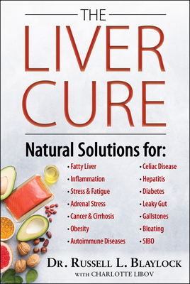 The Liver Cure: Natural Solutions for Liver Health to Target Symptoms of Fatty Liver Disease, Autoimmune Diseases, Diabetes, Inflammation, Stress & Fa