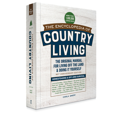 The Encyclopedia of Country Living, 50th Anniversary Edition: The Original Manual for Living Off the Land & Doing It Yourself (Homesteading & Off-Grid