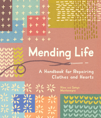 Mending Life: A Handbook for Repairing Clothes and Hearts (and Patching to Practice Sustainable Fashion and Fix the Clothes You Love)