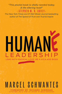 Humane Leadership: Lead with Radical Love, Be a Kick-Ass Boss