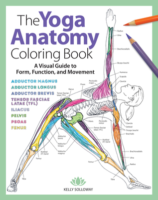 Yoga Anatomy Coloring Book: A Visual Guide to Form, Function, and Movement - An Educational Anatomy Coloring Book for Medical Students, Yoga Teach