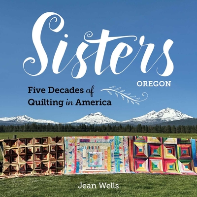 Sisters, Oregon--Five Decades of Quilting in America