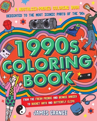 The 1990s Coloring Book: A Nostalgia-Packed Coloring Book Dedicated to the Most Iconic Parts of the 90s, from the Fresh Prince and Beanie Babies to Bu