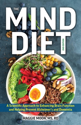The Mind Diet: 2nd Edition: A Scientific Approach to Enhancing Brain Function and Helping Prevent Alzheimer's and Dementia, Fully Updated with New Rec