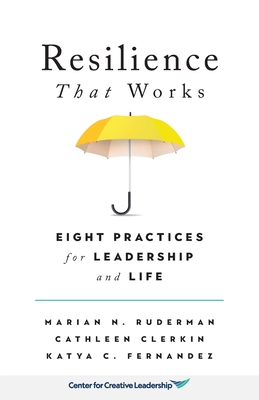 Resilience That Works: Eight Practices for Leadership and Life