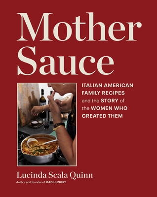 Mother Sauce: Italian American Family Recipes and the Story of the Women Who Created Them